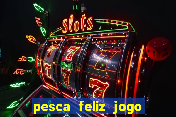 pesca feliz jogo cassino download